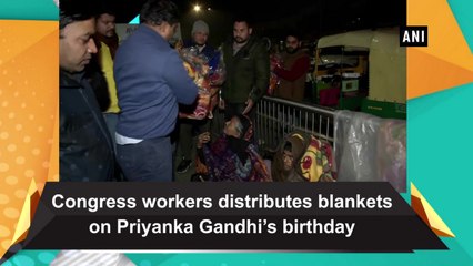 Congress workers distributes blankets on Priyanka Gandhi's birthday