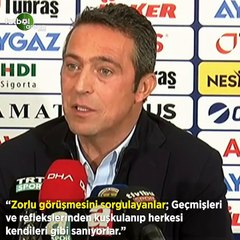 Ali Koç: "Zorlu görüşmesini sorgulayanlar; geçmişleri ve reflekslerinden kuşkulanıp herkesi kendileri gibi sanıyorlar"