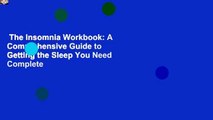 The Insomnia Workbook: A Comprehensive Guide to Getting the Sleep You Need Complete