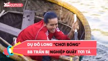 CƯỜI CHÚT CHƠI II DỤ ĐỖ LONG ''CHƠI BÓNG'' BB TRẦN BỊ NGHIỆT QUẬT TƠI TẢ