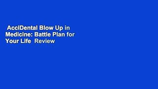 AcciDental Blow Up in Medicine: Battle Plan for Your Life  Review