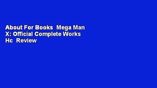 About For Books  Mega Man X: Official Complete Works Hc  Review