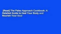 [Read] The Paleo Approach Cookbook: A Detailed Guide to Heal Your Body and Nourish Your Soul