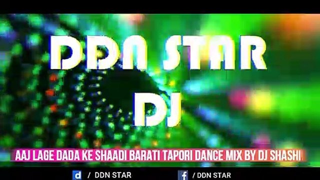 Aaj Lage Dada Ke Shaadi Barati Tapori Dance Mix By Dj Shashi @ddnstar
