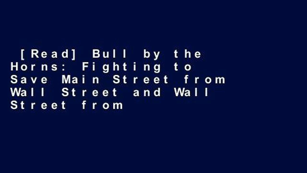 [Read] Bull by the Horns: Fighting to Save Main Street from Wall Street and Wall Street from