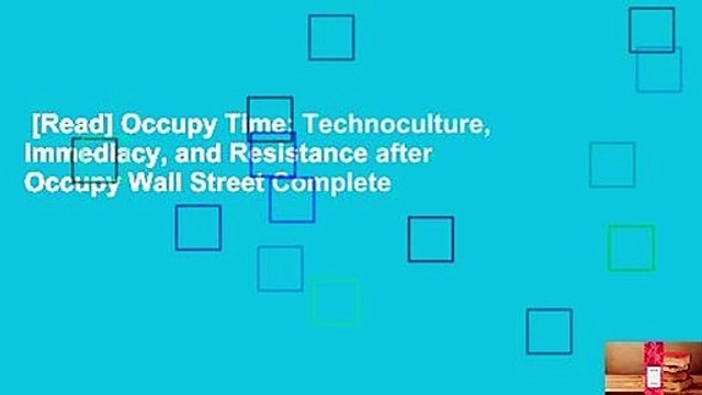 [Read] Occupy Time: Technoculture, Immediacy, and Resistance after Occupy Wall Street Complete