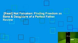 [Read] Not Forsaken: Finding Freedom as Sons & Daughters of a Perfect Father  Review