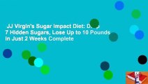 JJ Virgin's Sugar Impact Diet: Drop 7 Hidden Sugars, Lose Up to 10 Pounds in Just 2 Weeks Complete