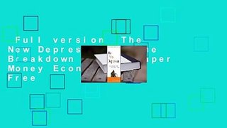 Full version  The New Depression:  The Breakdown of the Paper Money Economy  For Free