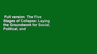 Full version  The Five Stages of Collapse: Laying the Groundwork for Social, Political, and