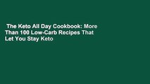 The Keto All Day Cookbook: More Than 100 Low-Carb Recipes That Let You Stay Keto for Breakfast,