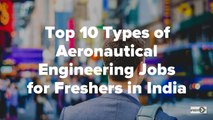 Aerospace & Aeronautical Engineering Jobs: Top 10 Types of Jobs for Freshers in India
