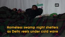 Homeless swamp night shelters as Delhi reels under cold wave