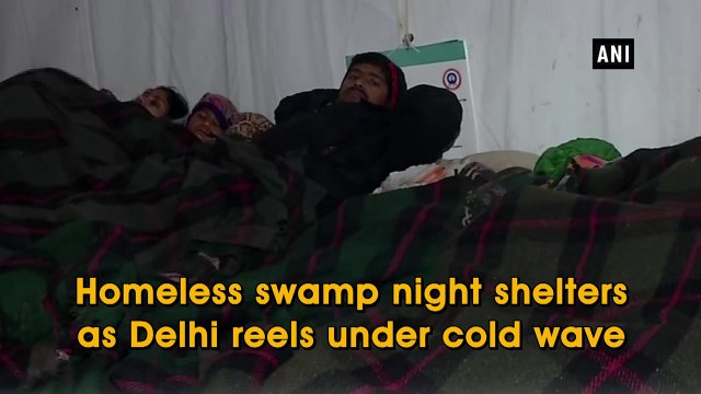 Homeless swamp night shelters as Delhi reels under cold wave