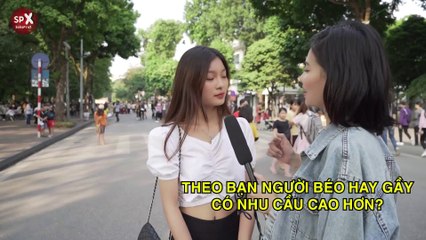 Người Béo hay Gầy có "Nhu Cầu" Cao Hơn I Phỏng Vấn Troll Giới Trẻ 2019 I SPX Entertainment I Tập 1