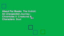 About For Books  The Hobbit: An Unexpected Journey - Chronicles II: Creatures & Characters  Best