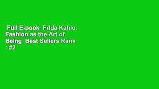 Full E-book  Frida Kahlo: Fashion as the Art of Being  Best Sellers Rank : #2