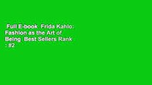 Full E-book  Frida Kahlo: Fashion as the Art of Being  Best Sellers Rank : #2