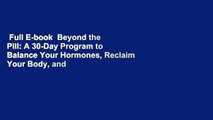 Full E-book  Beyond the Pill: A 30-Day Program to Balance Your Hormones, Reclaim Your Body, and