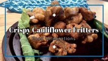 Crispy Crunchy Cauliflower Fritters | Gobi 65 | Cauliflower 65 | Food Celebrations