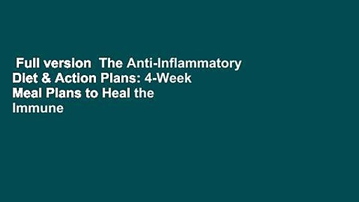 Full version  The Anti-Inflammatory Diet & Action Plans: 4-Week Meal Plans to Heal the Immune