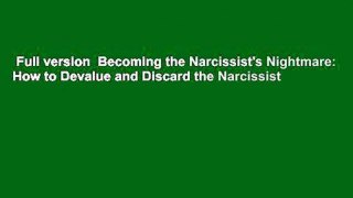Full version  Becoming the Narcissist's Nightmare: How to Devalue and Discard the Narcissist