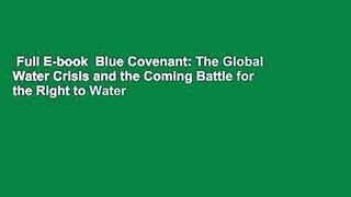 Full E-book  Blue Covenant: The Global Water Crisis and the Coming Battle for the Right to Water
