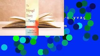 Full E-book  The Polyvagal Theory in Therapy: Engaging the Rhythm of Regulation  For Online
