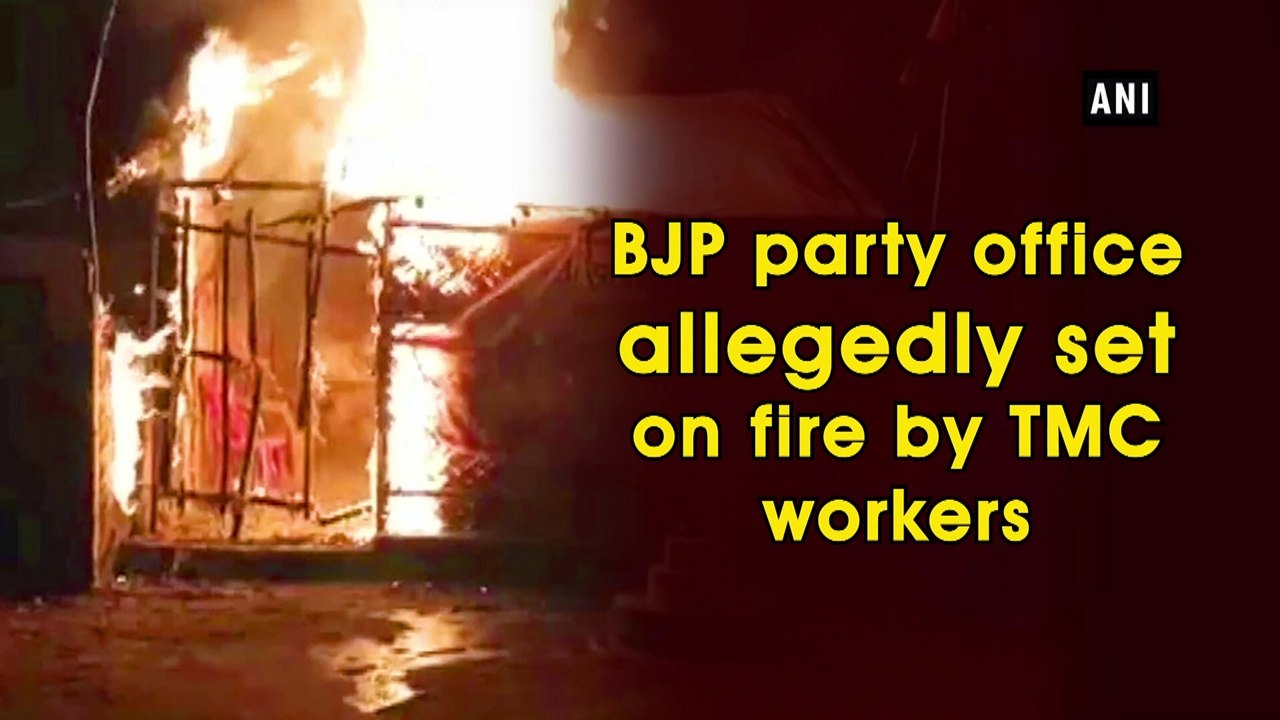 BJP party office allegedly set on fire by TMC workers