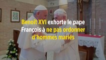 Benoît XVI exhorte le pape François à ne pas ordonner d'hommes mariés