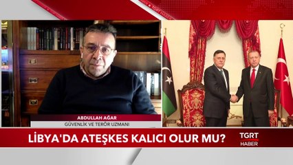 Güvenlik ve Terör Uzmanı Abdullah Ağar, Libya’daki Ateşkesi Değerlendirdi