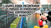 5 Lugares donde encontrarán los parques de diversiones más sorprendentes del mundo