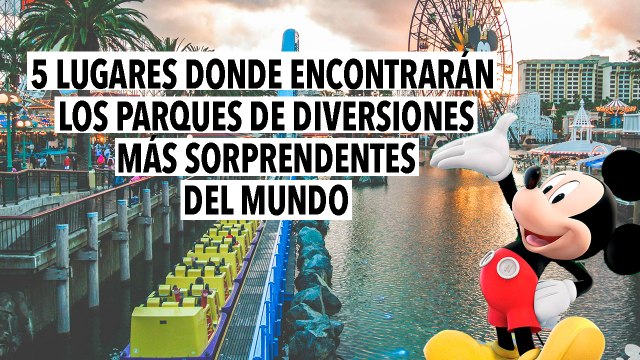 5 Lugares donde encontrarán los parques de diversiones más sorprendentes del mundo