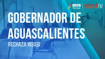 Gobernador de Aguascalientes rechaza Insabi