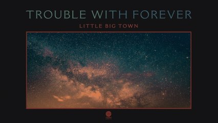 Little Big Town - Trouble With Forever