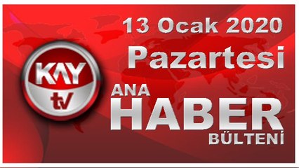 13 Ocak 2020 Kay Tv Ana Haber Bülteni