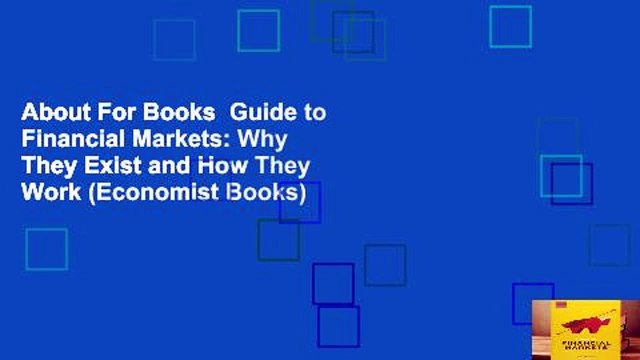 About For Books Guide to Financial Markets: Why They Exist and How They Work (Economist Books)