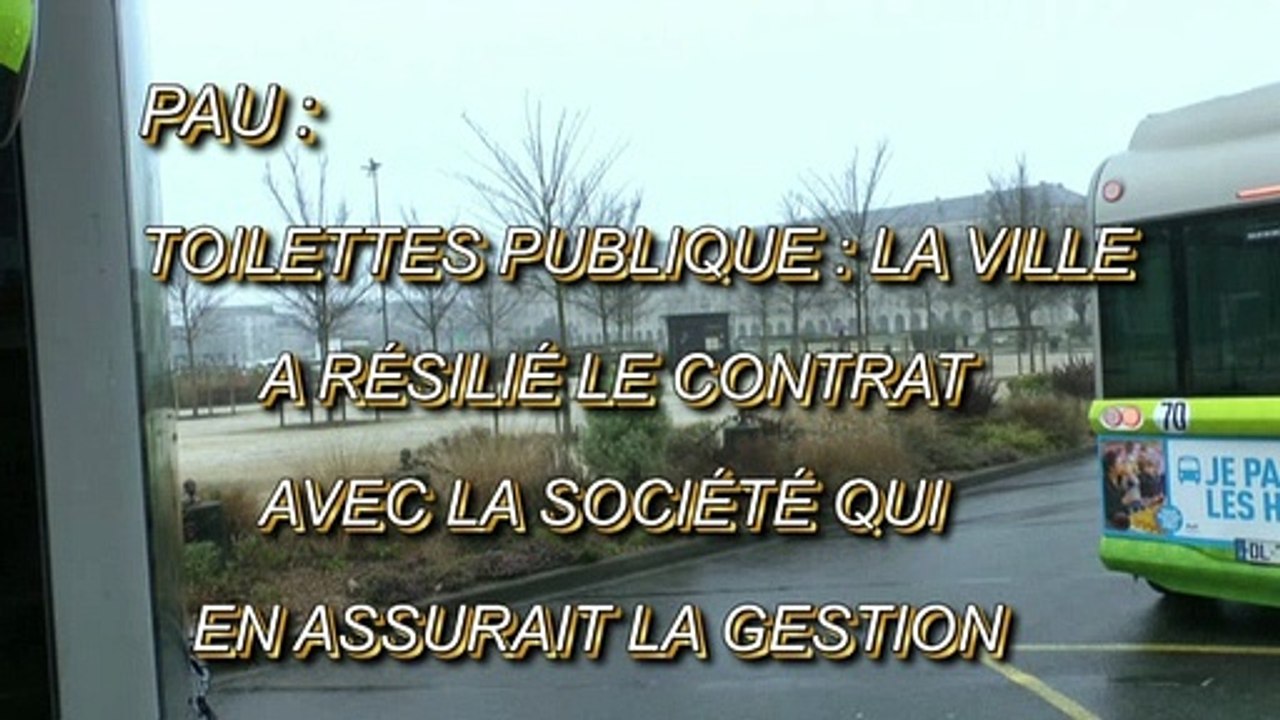 LES SCOOPS DE MICHOU W-D.D. - 4 JANVIER 2020 - PAU - TOILETTES PUBLIQUE  LA VILLE A RÉSILIÉ LE CONTRAT AVEC LA SOCIÉTÉ QUI EN....