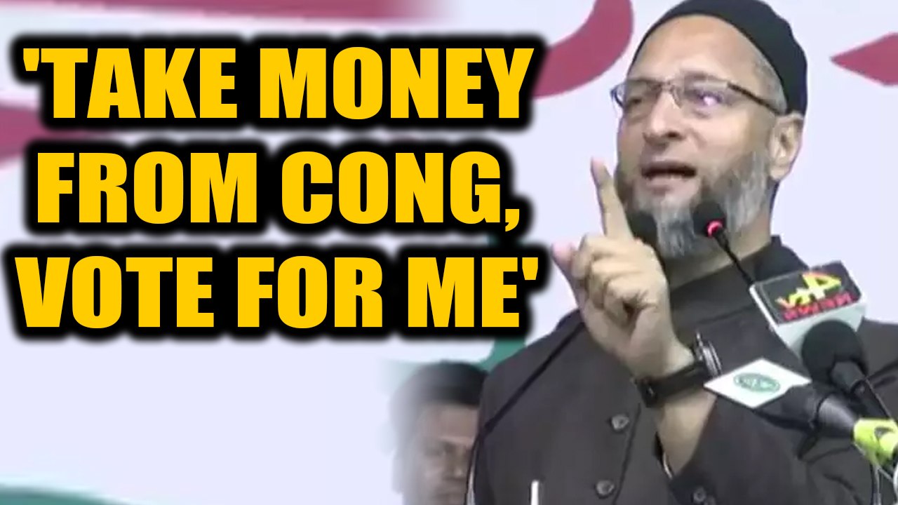 Owaisi stokes controversy, asks voters to take money from Cong and vote for him|OneIndia News
