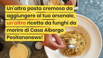 Casa Albergo Positanonews - Prepara una Pasta Cremosa ai Funghi