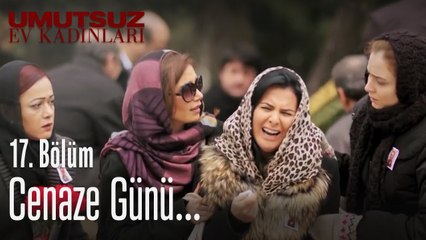 Cenaze günü... - Umutsuz Ev Kadınları 17. Bölüm