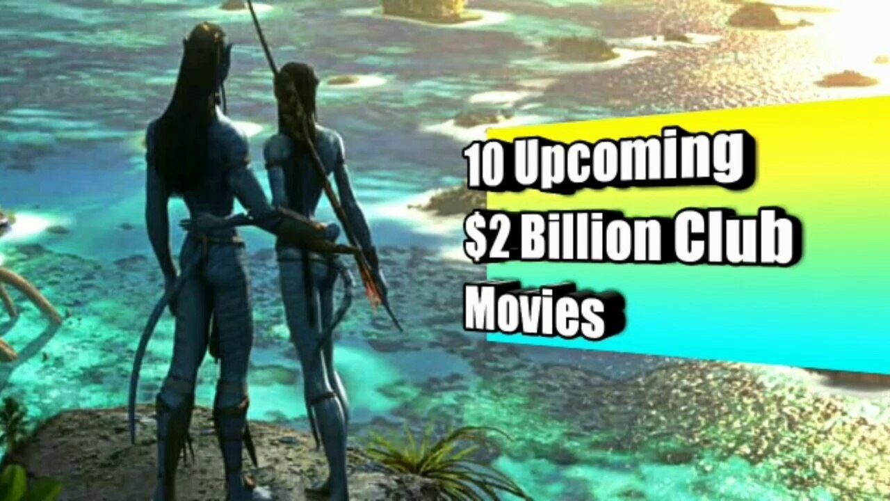 10 Upcoming Movies Capable of Entering the 2 Billion Dollar Club