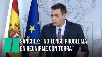Pedro Sánchez: "El señor Torra sigue siendo el presidente de la Generalitat de Cataluña"