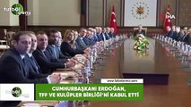 Cumhurbaşkanı Erdoğan, TFF ve Kulüpler Birliği'ni kabul etti