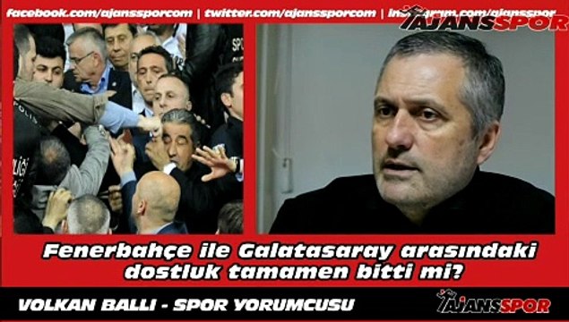 Volkan Ballı - Fenerbahçe ile Galatasaray arasındaki dostluk bitti mi?