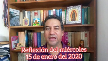 Reflexión del miércoles 15 de enero del 2020