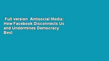 Full version  Antisocial Media: How Facebook Disconnects Us and Undermines Democracy  Best