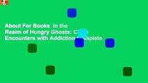 About For Books  In the Realm of Hungry Ghosts: Close Encounters with Addiction Complete