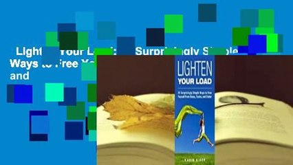 Lighten Your Load: 35 Surprisingly Simple Ways to Free Yourself from Stress, Toxins, and