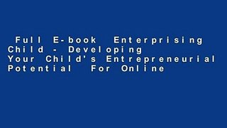 Full E-book  Enterprising Child - Developing Your Child's Entrepreneurial Potential  For Online